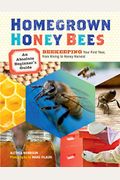 Homegrown Honey Bees: An Absolute Beginner's Guide To Beekeeping Your First Year, From Hiving To Honey Harvest