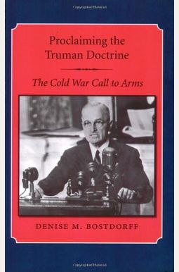 proclaiming the truman doctrine the cold war call to arms