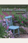 Heirloom Gardening In The South: Yesterday's Plants For Today's Gardens