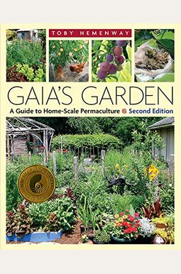Gaia's Garden: A Guide To Home-Scale Permaculture, 2nd Edition Gaia's Garden: A Guide To Home-Scale Permaculture, 2nd Edition