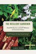The Resilient Gardener: Food Production and Self-Reliance in Uncertain Times