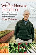 The Winter Harvest Handbook/Year-Round Vegetable Production With Eliot Coleman Set [With Dvd]