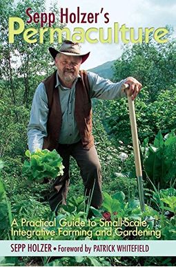 Sepp Holzer's Permaculture: A Practical Guide to Small-Scale, Integrative Farming and Gardening Sepp Holzer's Permaculture: A Practical Guide to Small-Scale, Integrative Farming and Gardening