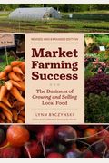Market Farming Success: The Business Of Growing And Selling Local Food