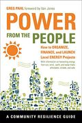 Power From The People: How To Organize, Finance, And Launch Local Energy Projects