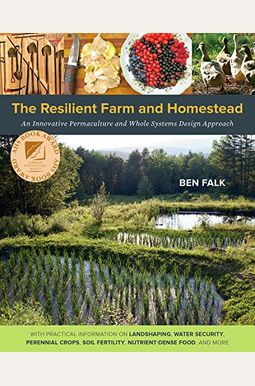 The Resilient Farm and Homestead: An Innovative Permaculture and Whole Systems Design Approach The Resilient Farm and Homestead: An Innovative Permaculture and Whole Systems Design Approach