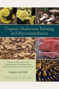 Organic Mushroom Farming and Mycoremediation: Simple to Advanced and Experimental Techniques for Indoor and Outdoor Cultivation