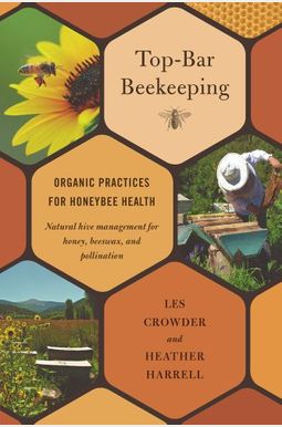 Top-Bar Beekeeping: Organic Practices for Honeybee Health Top-Bar Beekeeping: Organic Practices for Honeybee Health