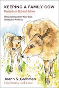 Keeping a Family Cow: The Complete Guide for Home-Scale, Holistic Dairy Producers, 3rd Edition