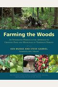 Farming The Woods: An Integrated Permaculture Approach To Growing Food And Medicinals In Temperate Forests