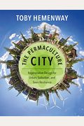 The Permaculture City: Regenerative Design For Urban, Suburban, And Town Resilience