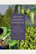 The Hop Grower's Handbook: The Essential Guide For Sustainable, Small-Scale Production For Home And Market