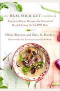 The Heal Your Gut Cookbook: Nutrient-Dense Recipes for Intestinal Health Using the Gaps Diet