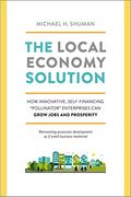 The Local Economy Solution: How Innovative, Self-Financing Pollinator Enterprises Can Grow Jobs And Prosperity