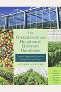 The Greenhouse And Hoophouse Grower's Handbook: Organic Vegetable Production Using Protected Culture