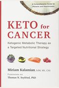 Keto For Cancer: Ketogenic Metabolic Therapy As A Targeted Nutritional Strategy