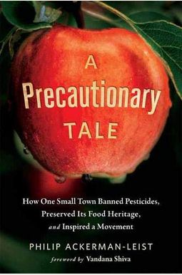 A Precautionary Tale: How One Small Town Banned Pesticides, Preserved Its Food Heritage, and Inspired a Movement A Precautionary Tale: How One Small Town Banned Pesticides, Preserved Its Food Heritage, and Inspired a Movement