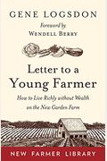 Letter To A Young Farmer: How To Live Richly Without Wealth On The New Garden Farm