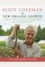 The New Organic Grower, 3rd Edition: A Master's Manual Of Tools And Techniques For The Home And Market Gardener, 30th Anniversary Edition
