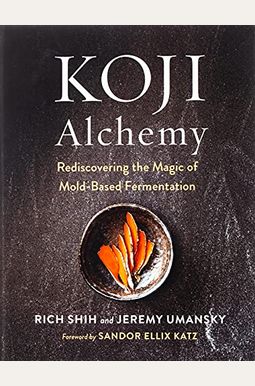 Koji Alchemy: Rediscovering the Magic of Mold-Based Fermentation Koji Alchemy: Rediscovering the Magic of Mold-Based Fermentation