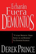 EcharáN Fuera Demonios: Y Lo Que Necesitas Saber Acerca De Los Demonios, Tus Enemigos Invisibles (Spanish Language Edition, They) = They Shall Expel D