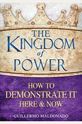 The Kingdom Of Power: How To Demonstrate It Here And Now