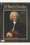 70 Bach Chorales For Easy Classical Guitar [With Cd (Audio)]