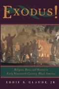 Exodus!: Religion, Race, And Nation In Early Nineteenth-Century Black America