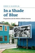 In A Shade Of Blue: Pragmatism And The Politics Of Black America