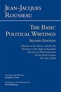 Rousseau: The Basic Political Writings: Discourse On The Sciences And The Arts, Discourse On The Origin Of Inequality, Discourse On Political Economy,