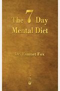 The Seven Day Mental Diet: How to Change Your Life in a Week