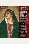 Untie The Strong Woman: Blessed Mother's Immaculate Love For The Wild Soul