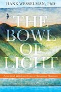 The Bowl Of Light: Ancestral Wisdom From A Hawaiian Shaman (16pt Large Print Edition)
