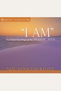 I Am: The Secret Teachings Of The Aramaic Jesus [With Study Guide]