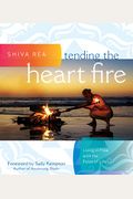 Tending The Heart Fire: Living In Flow With The Pulse Of Life