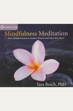 Mindfulness Meditation: Nine Guided Practices to Awaken Presence and Open Your Heart Mindfulness Meditation: Nine Guided Practices to Awaken Presence and Open Your Heart