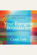 Your Energetic Boundaries: How to Stay Protected and Connected in Work, Love, and Life