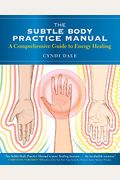 The Subtle Body Practice Manual: A Comprehensive Guide To Energy Healing