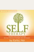 Self-Therapy: Transform Stuck Parts Of Yourself Into Inner Resources Of Strength, Love, And Freedom