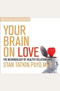 Your Brain On Love: The Neurobiology Of Healthy Relationships