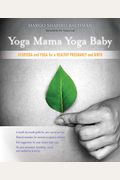Yoga Mama, Yoga Baby: Ayurveda And Yoga For A Healthy Pregnancy And Birth