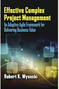 Effective Complex Project Management: An Adaptive Agile Framework For Delivering Business Value