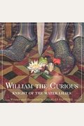 William The Curious: Knight Of The Water Lilies: The Classic Edition