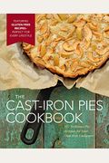 The Cast Iron Pies Cookbook: 101 Delicious Pie Recipes For Your Cast-Iron Cookware