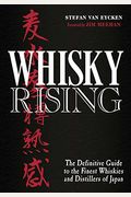 Whisky Rising: The Definitive Guide to the Finest Whiskies and Distillers of Japan