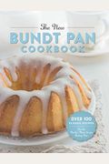 The New Bundt Pan Cookbook: Over 100 Classic Recipes For The World's Most Iconic Baking Pan