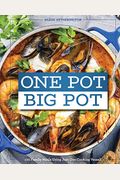 One Pot Big Pot Family Meals: More Than 100 Easy, Family-Sized Recipes Using A Single Vessel