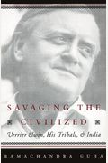 Savaging The Civilized: Verrier Elwin, His Tribals, And India