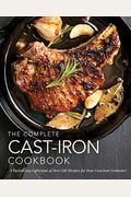 The Complete Cast Iron Cookbook: A Tantalizing Collection Of Over 240 Recipes For Your Cast-Iron Cookware