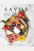 Savor: Entertaining with Charcuterie, Cheese, Spreads & More! (Cookbook for Entertaining, Recipes for Groups, Hosting Events,